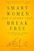 Smart Women Don't Retire -- They Break Free: From Working Full-Time to Living Full-Time