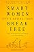 Smart Women Don't Retire -- They Break Free: From Working Full-Time to Living Full-Time
