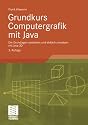 Grundkurs Computergrafik mit Java: Die Grundlagen verstehen und einfach umsetzen mit Java 3D: Die Grundlagen verstehen und einfach umsetzen mit Java 3D. Mit Online-Service