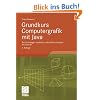 Grundkurs Computergrafik mit Java: Die Grundlagen verstehen und einfach umsetzen mit Java 3D: Die Grundlagen verstehen und einfach umsetzen mit Java 3D. Mit Online-Service