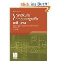 Grundkurs Computergrafik mit Java: Die Grundlagen verstehen und einfach umsetzen mit Java 3D: Die Grundlagen verstehen und einfach umsetzen mit Java 3D. Mit Online-Service