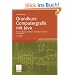 Grundkurs Computergrafik mit Java: Die Grundlagen verstehen und einfach umsetzen mit Java 3D: Die Grundlagen verstehen und einfach umsetzen mit Java 3D. Mit Online-Service