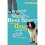 Probably the World's Best Story about a Dog and the Girl Who Loved Me