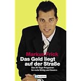 Das Geld liegt auf der Stra�e: Das 30-Tage-Programm f�r mehr Erfolg und Gewinnvon "Markus Frick"