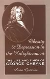 Obesity and Depression in the Enlightenment: The Life and Times of George Cheyne (Series for Science and Culture)