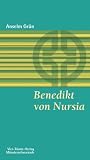 Benedikt von Nursia: Seine Botschaft heute - Anselm Gr&uuml;n