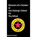 MemoirsofaTeacheratVanHelsing'sSchoolfortheGifted:Year1