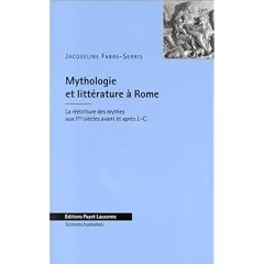Mythologie et litt�rature � Rome: La r��criture des mythes aux Iers si�cles avant et apr�s J.-C