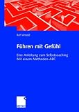 Führen mit Gefühl: Eine Anleitung zum Selbstcoaching. Mit einem Methoden-ABC