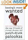 Boxing's Most Wanted: The Top 10 Book of Champs, Chumps, and Punch-Drunk Palookas