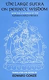 The Large Sutra on Perfect Wisdom: With the Divisions of the Abhisamayalankara (Center for South and Southeast Asia Studies, Uc Berkeley)