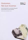 Outcomes, not just incomes : improving Britain's understanding and measurement of child poverty