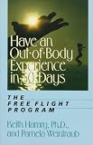 Have an Out-of-Body Experience in 30 Days: The Free Flight Program (30-Day Higher Consciousness)