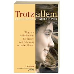 Trotz allem. Wege zur Selbstheilung f�r Frauen, die sexuelle Gewalt erfahren haben