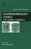 Gastrointestinal Bleeding, An Issue of Gastroenterology Clinics (The Clinics: Internal Medicine)