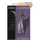 Moses the Egyptian: The Memory of Egypt in Western Monotheism by Jan Assmann
