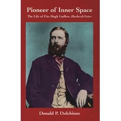 Pioneer of Inner Space: The Life of Fitz Hugh Ludlow, Hasheesh Eater: The Life of Fritz Hugh Ludlow, Hasheesh Eater