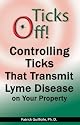 Ticks Off! Controlling Ticks That Transmit Lyme Disease on Your Property