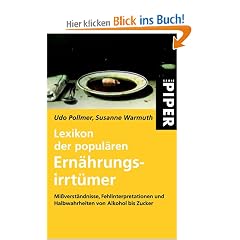 Lexikon der popul�ren Ern�hrungsirrt�mer: Mi�verst�ndnisse, Fehlinterpretationen und Halbwahrheiten von Alkohol bis Zucker