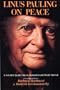 Linus Pauling On Peace - A Scientist Speaks Out on Humanism and World Survival