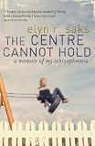 The Center Cannot Hold: My Journey Through Madness