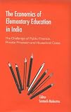 The Economics of Elementary Education in India: The Challenge of Public Finance, Private Provision and Household Costs