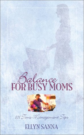 Cover image : Balance for Busy Moms: 101 Time-Management Tips (Inspirational Library)