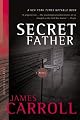 Secret Father: A Novel (Carroll, James)