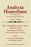 Analecta Husserliana, The Yearbook of Phenomenological Research, Volume LXXII: Life - Interpretation and the Sense of Illness Within the Human Condition, Medicine and Philosophy