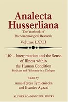 Life - Interpretation and the Sense of Illness within the Human Condition: Medicine and Philosophy in a Dialogue (Analecta Husserliana)