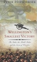 Wellington's Smallest Victory: The Duke, the Model Maker and the Secret of Waterloo