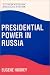 Presidential Power in Russia (New Russian Political System)