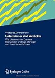 Wolfgang Zimmermann: Unternehmer sind Verr�ckte: Wie Unternehmer Grenzen �berwinden und was Manager von ihnen lernen k�nnen