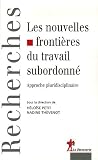 Les nouvelles fronti�res du travail subordonn� : Approches pluridisciplinaires