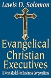 Evangelical Christian Executives: A New Model for Business Corporations