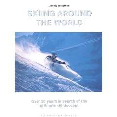 Skiing Around the World: Over 30 Years in Search of the Ultimate Ski Descent