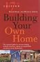 Building Your Own Home: The Essential Guide For Anyone Wanting to Build, Renovate, Convert or Extend Their Own Home in the British Isles