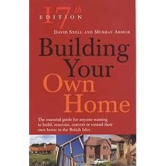 Building Your Own Home: The Essential Guide For Anyone Wanting to Build, Renovate, Convert or Extend Their Own Home in the British Isles