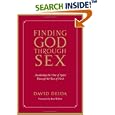 Finding God Through Sex: Awakening The One Of Spirit Through The Two Of Flesh by David Deida and Ken Wilber