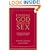 Finding God Through Sex: Awakening the One of Spirit Through the Two of Flesh