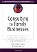 Consulting to Family Businesses: Contracting, Assessment, and Implementation (J-B O-D (Organizational Development))
