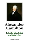 Alexander Hamilton: The Founding Father's Boyhood Years on St. Croix