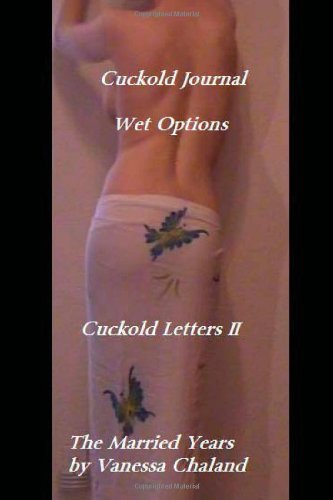 Cuckold Journal: Wet Options: Cuckold Letters II The Married Years