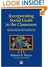 Incorporating Social Goals in the Classroom: A Guide for Teachers and Parents of Children With High-Functioning Autism and Asperger Syndrome
