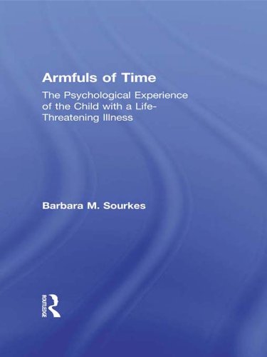 Armfuls of Time: The Psychological Experience of the Child with a Life-Threatening Illness