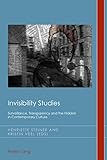 Invisibility studies : surveillance, transparency and the hidden in contemporary culture