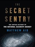 The Secret Sentry: The Untold History of the National Security Agency