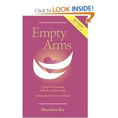 Empty Arms: Coping After Miscarriage, Stillbirth and Infant Death by Sherokee Ilse