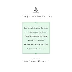 Sor Juana Ines de la Cruz and Sor Marcela de San Felix: Their Devotion to St. Joseph As the Antithesis of Patriarchal Authoritianism