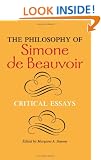 The Philosophy of Simone De Beauvoir: Critical Essays (A Hypatia Book)